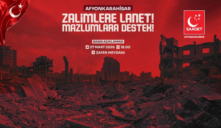 SAADET PARTİSİ’NDEN “ZALİMLERE LANET! MAZLUMLARA DESTEK!” EYLEMİ